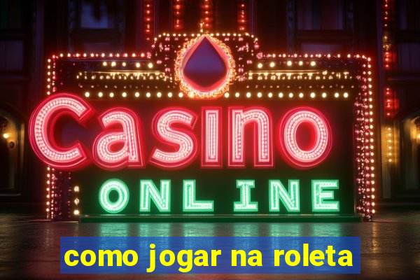 como jogar na roleta